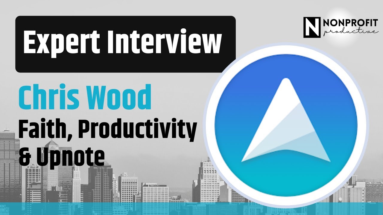 Expert Interview: Chris Wood of Effective Faith on Productivity and Upnote