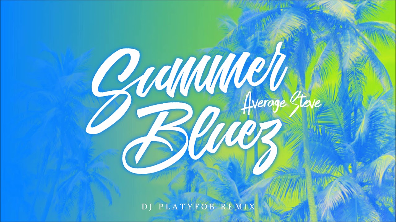 AVERAGE STEVE - SUMMER BLUEZ (DJ PLATYFOB JAMSESH) SicWitItCrew