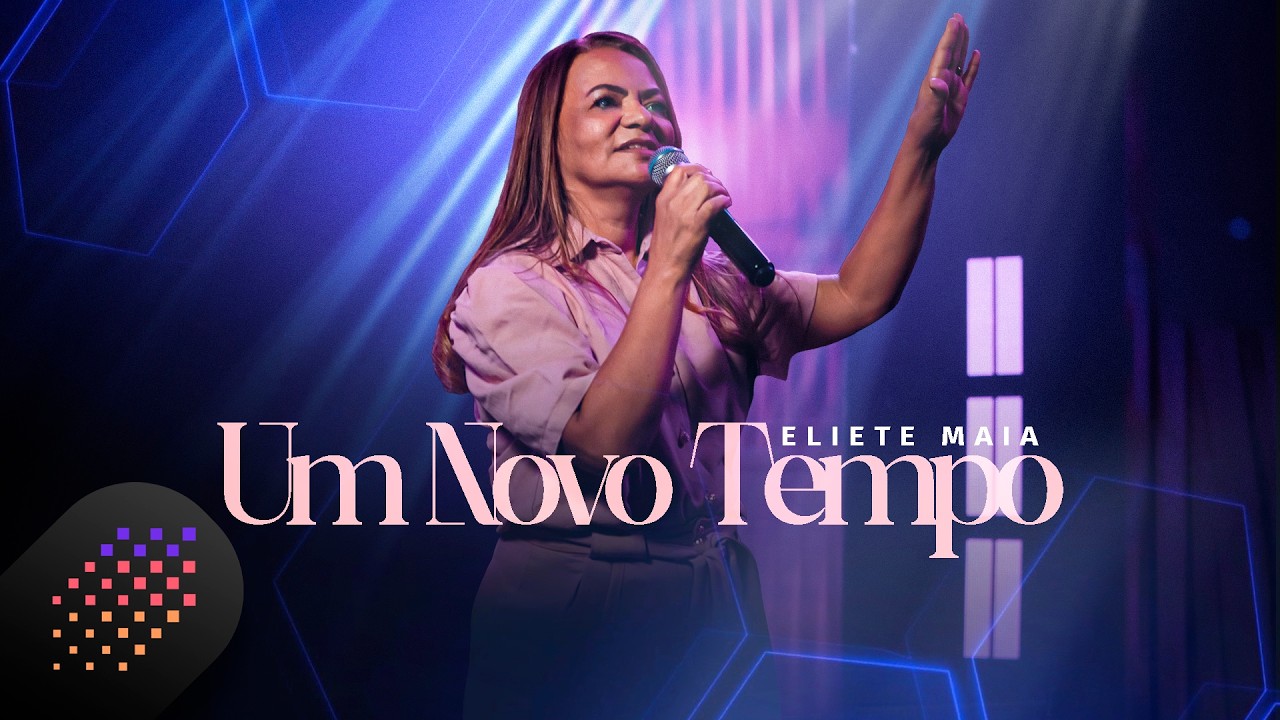 Eliete Maia | Um Novo Tempo [Clipe]