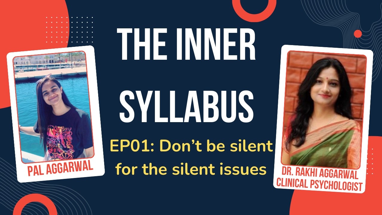 EP01: Don't be silent for the silent issues | The Inner Syllabus | Dr. Rakhi Aggarwal, Pal Aggarwal