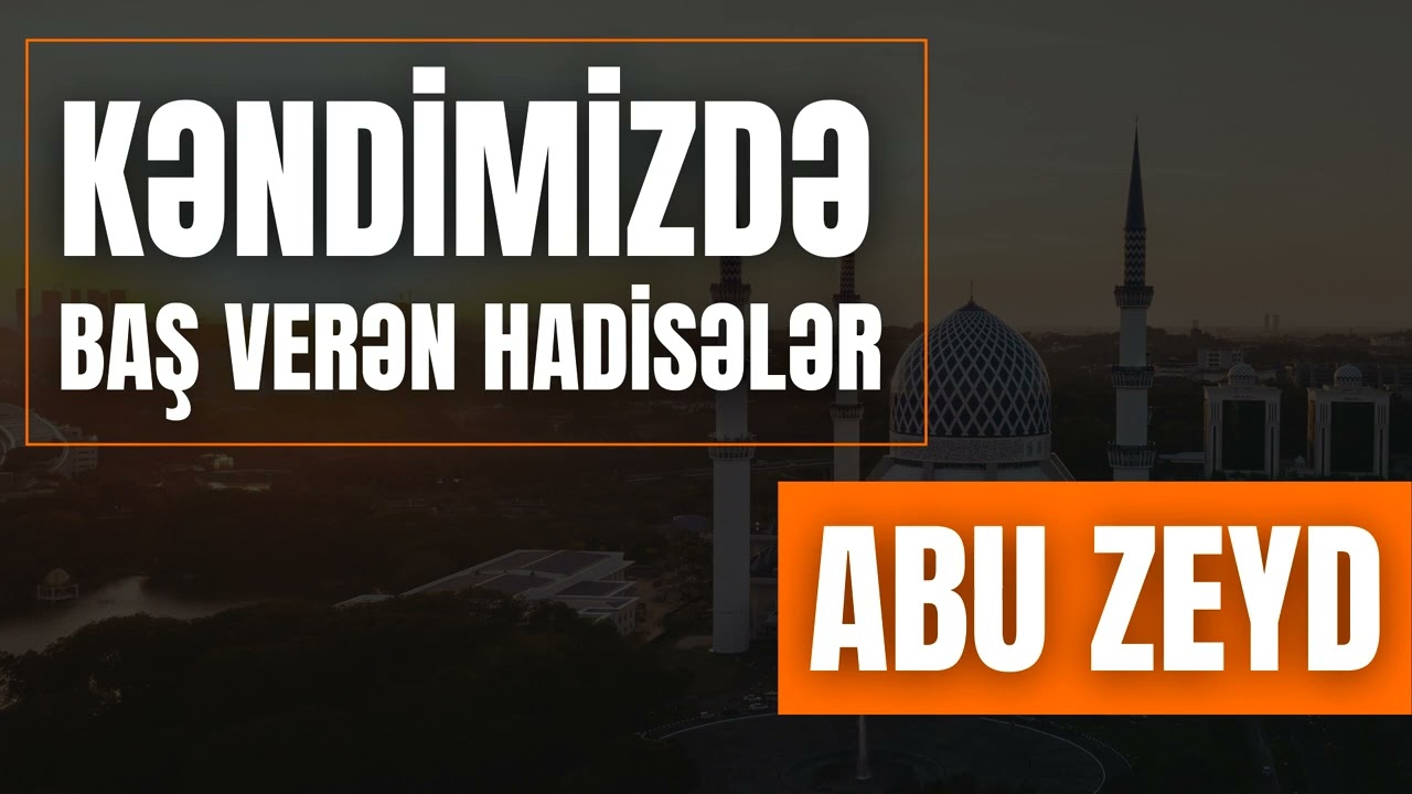 Kəndimizdə baş verən hadisələr - Abu Zeyd I Fəcr TV