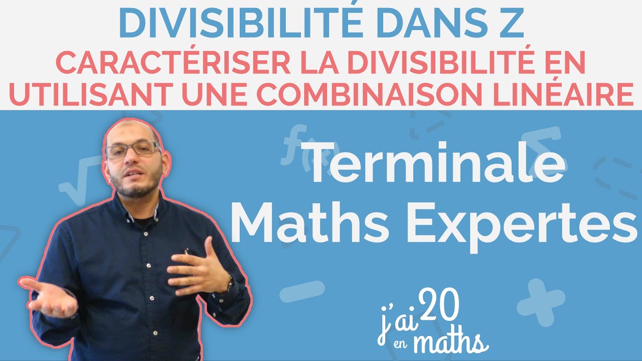 Caractériser la divisibilité: Utiliser une combinaison linéaire-Divisibilité dans Z - Maths Expertes