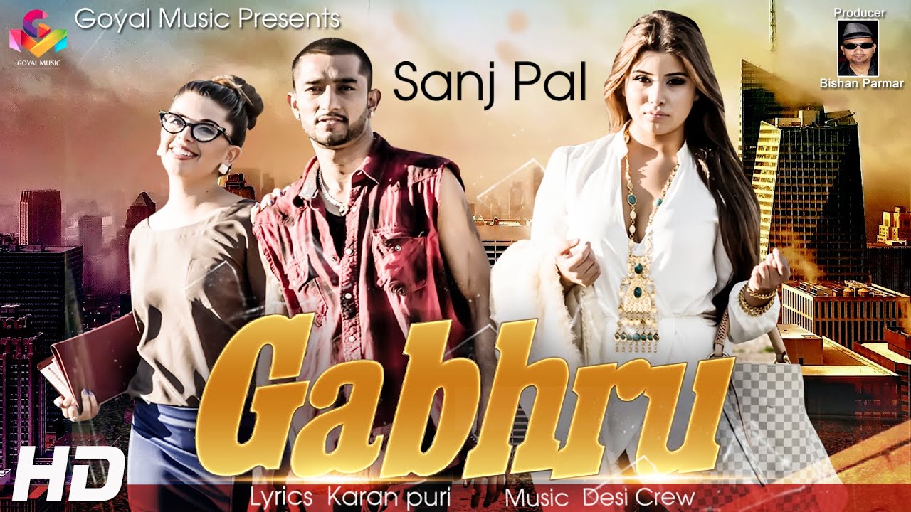 Sanj Pal - Desi Crew - Gabhru - Goyal Music - New Punjabi Song 2016