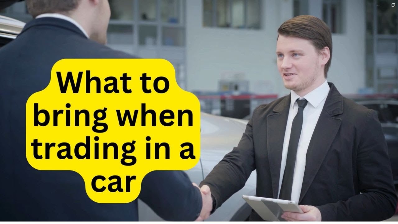 What To Bring When Trading In A Car- Ready to Trade?