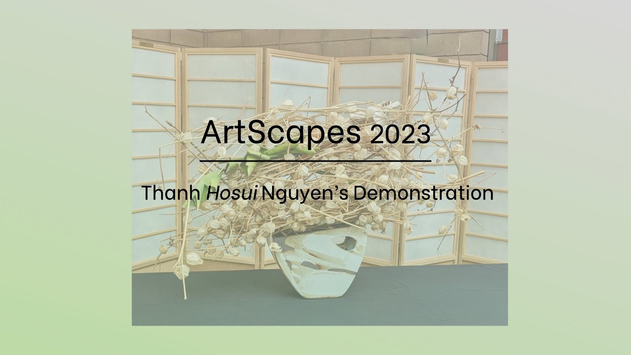 Sogetsu SF Bay Area Branch presents - ArtScapes Demonstration 2023 by Thanh Hosui Nguyen