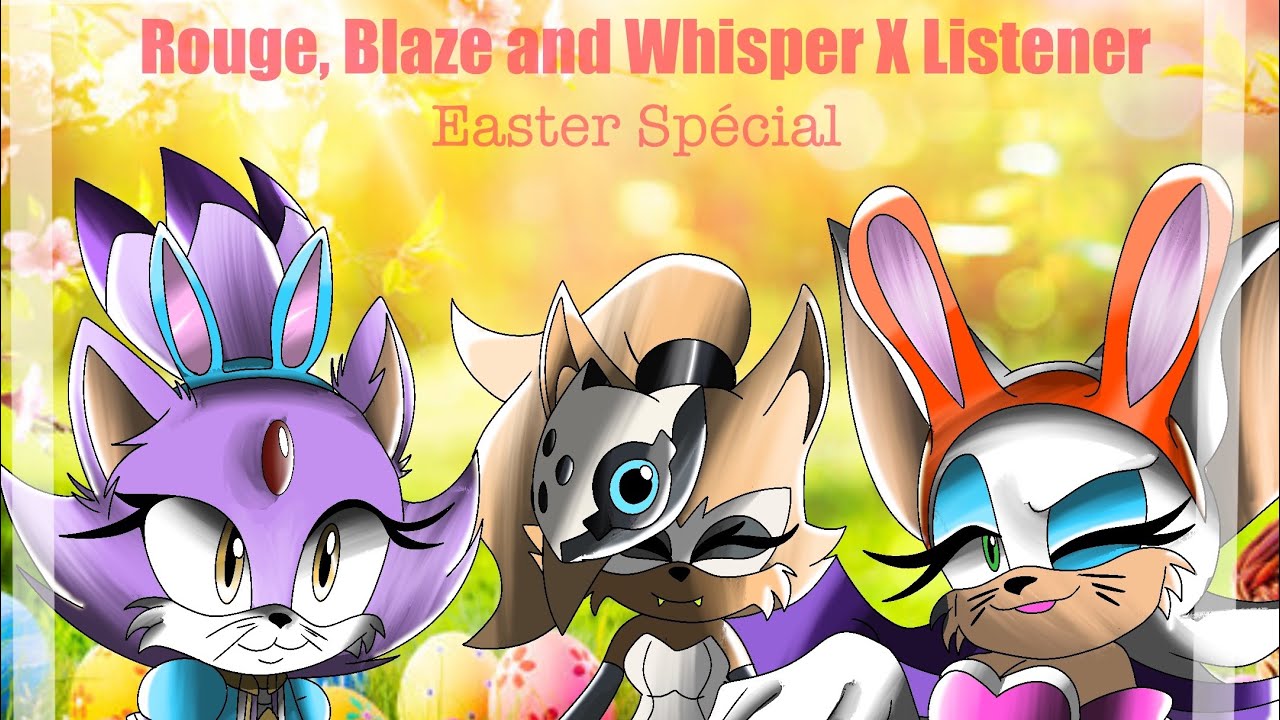 Blaze, Rouge and Whisper X Listener : Easter Spécial ! Chocolate eggs hunting
