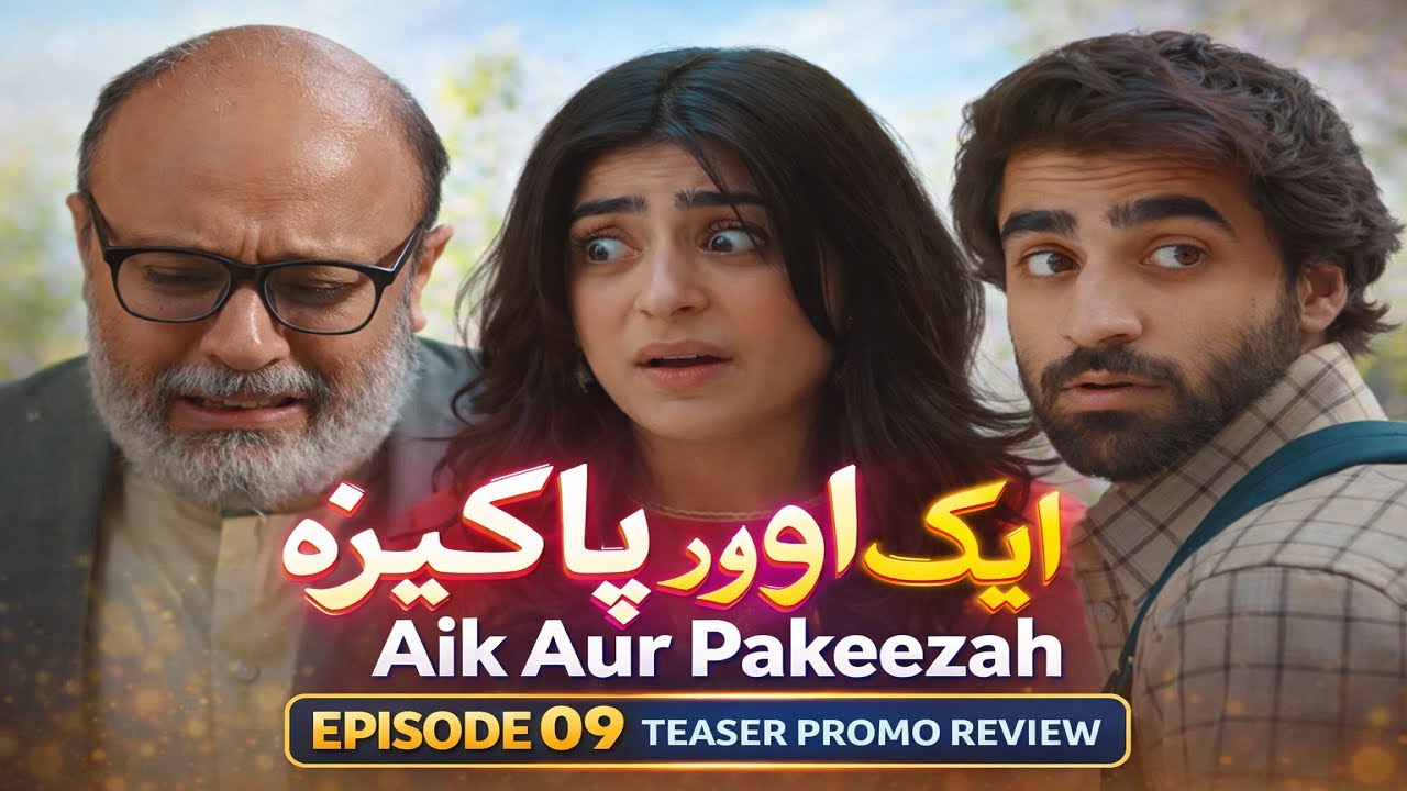 Aik Aur Pakeezah Episode 09 Teaser Review | Promo Analysis | Geo TV Drama | Full Story & Prediction