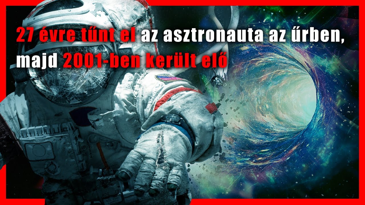 27 &eacute;vre tűnt el az asztronauta az űrben, majd 2001-ben ker&uuml;lt elő