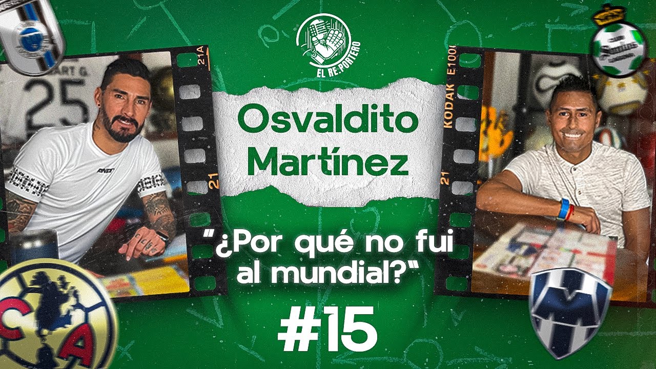 15.OSVALDITO MARTINEZ | AMÉRICA | MONTERREY | ¿POR QUÉ NO FUI AL MUNDIAL?