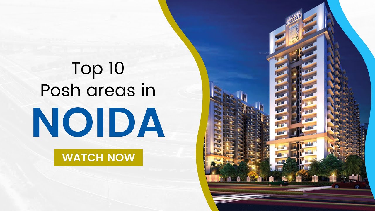 Top 10 Posh Areas in Noida/Best Residential Areas in Noida/Noida City/Most Developed Areas of Noida