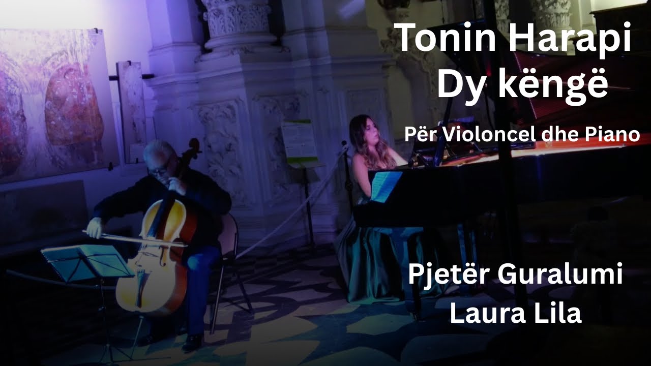 Tonin Harapi - Dy këngë për Violoncel dhe Piano - Pjetër Guralumi - Laura Lila