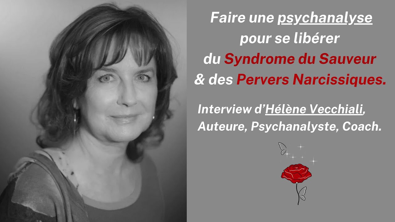 Se libérer du Syndrome du Sauveur & des Pervers Narcissiques avec Hélène Vecchiali, psychanalyste.