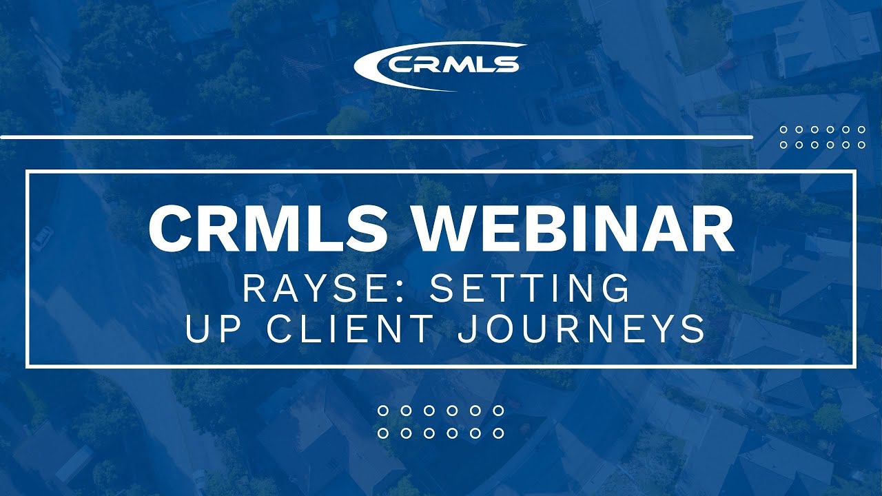 [CRMLS Webinar] Rayse: Setting Up Client Journeys