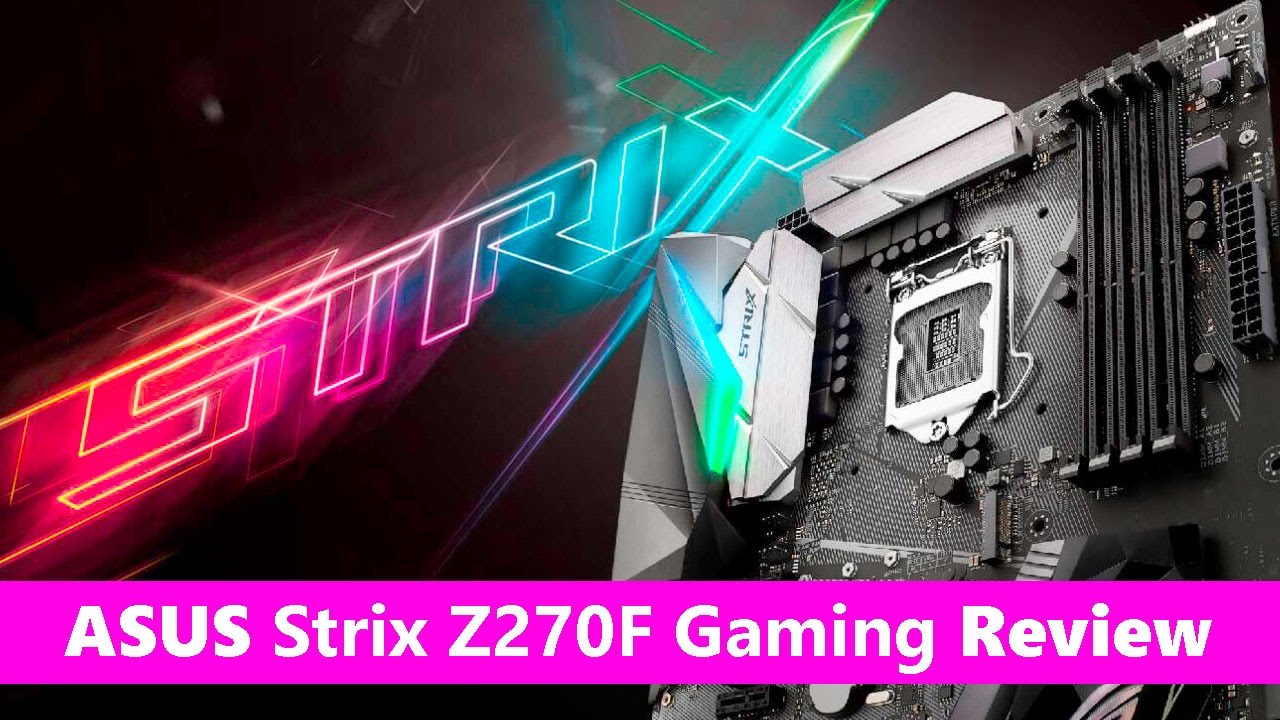 ASUS Strix Z270F Gaming motherboard REVIEW