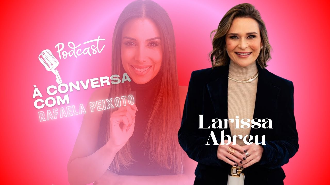 À CONVERSA COM LARISSA ABREU