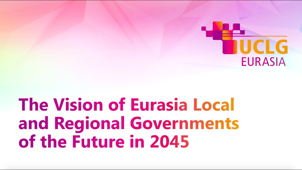 #UCLGStrategy2021:The Vision of UCLG Eurasia local and regional governments of the future in 2045