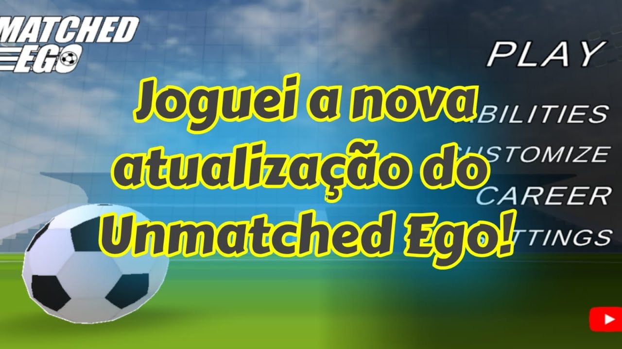 Joguei a nova atualização do Unmatched Ego! [ Versão 7.2 ]