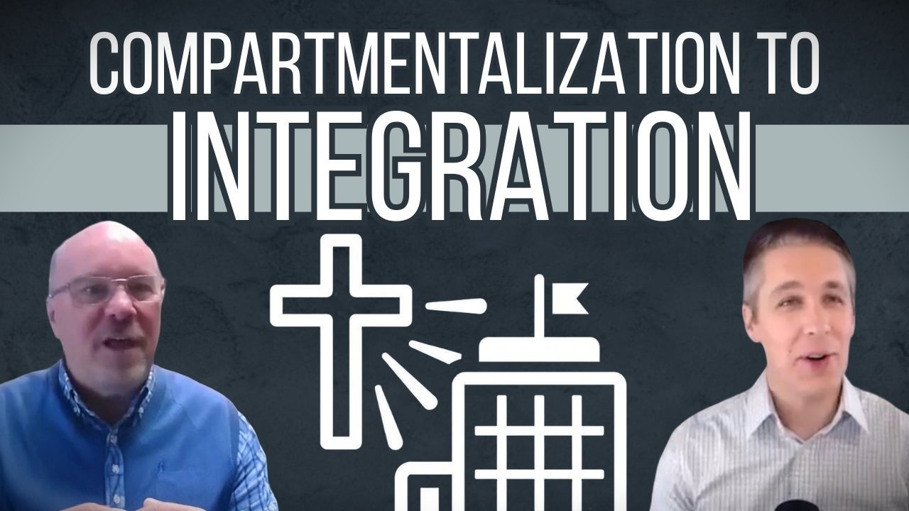COMPARMENTALIZATION to INTEGRATION (Christian Business Owners) [EPISODE 24]