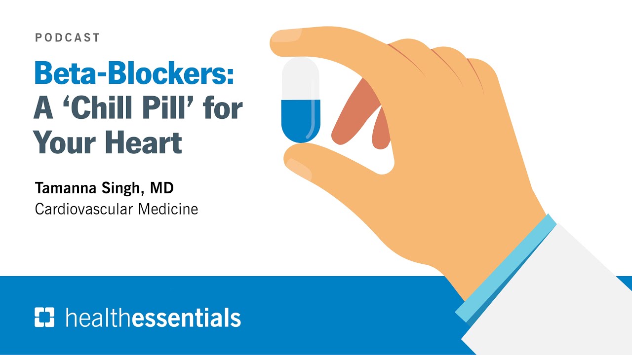 Beta-Blockers: A ‘Chill Pill’ for Your Heart | Tamanna Singh, MD