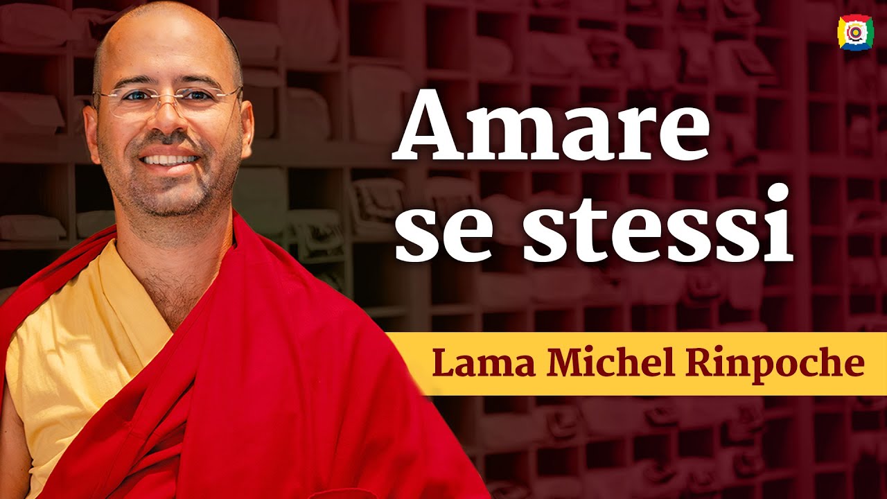 Amare se stessi - Introduzione alla filosofia buddhista con Lama Michel Rinpoche
