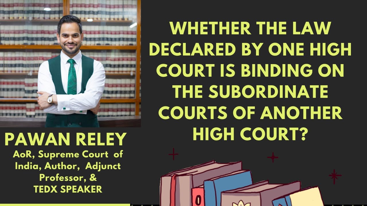 Whether the judgement of one High Court is binding on the Subordinate Courts of another High Court?