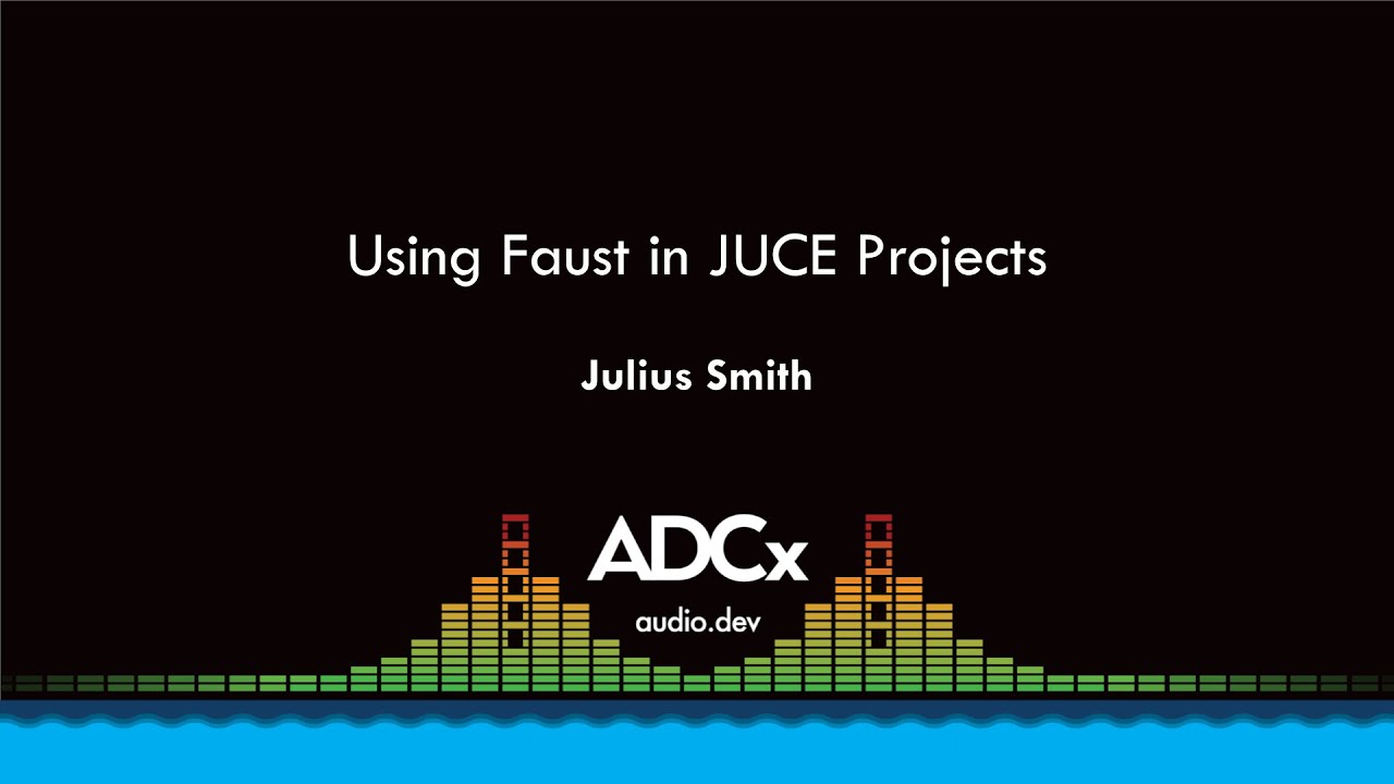 Using Faust in JUCE Projects - Julius Smith - ADCx SF
