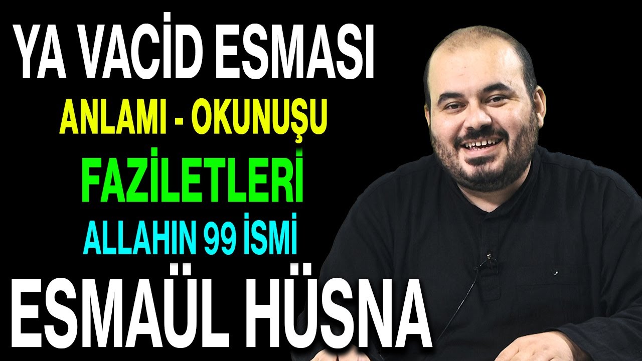 Ya Vacid esmasının anlamı ve faziletleri | Esved Allahın 99 ismi ve anlamı Esmaül Hüsna