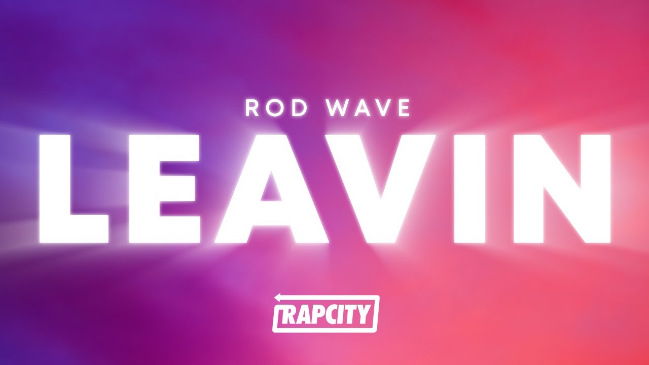 Rod Wave - Leavin (Lyrics)