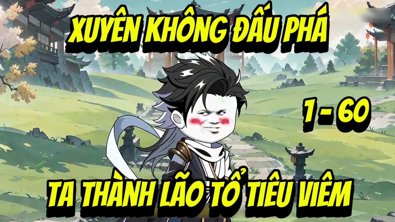Full ( Tập 1-60 ) | Xuyên Không Đấu Phá Ta Thành Lão Tổ Tiêu Viêm | MP VietSub