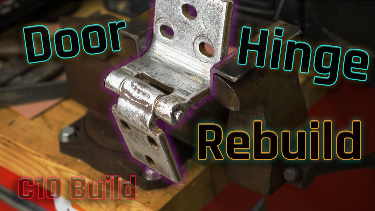 Car Door Hinge Rebuild - C10 Hands-On Project