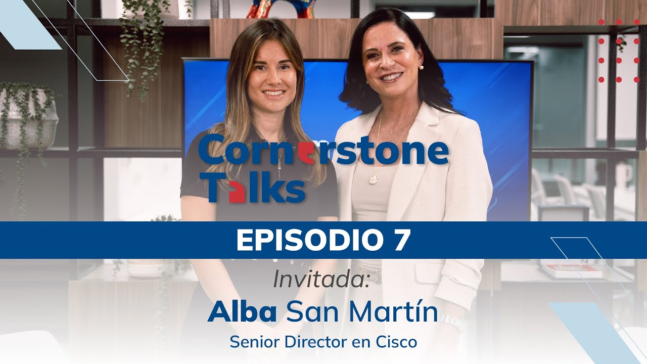 Cornerstone Talks – Episodio 7 | Alba San Martín (Senior Director Cisco) – Liderazgo en cambio