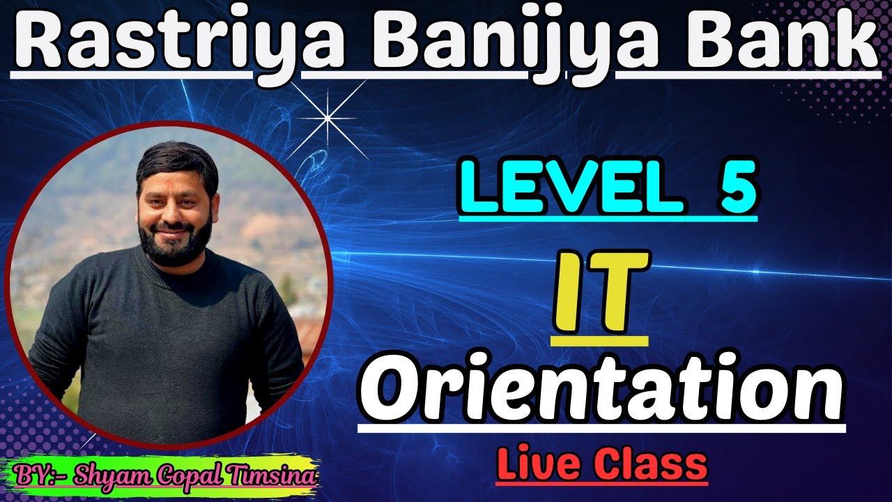 2080 Bhadra 5||Rastriya Banijya Bank||Level 5|| IT||Orientation||Live Class||BY:-Shyam Gopal Timsina