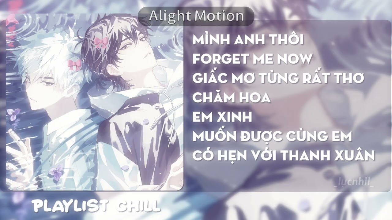 [PLAYLIST CHILL] : Mình anh thôi, Forget me now, giấc mơ từng rất thơ,... || by : Lục Nhii