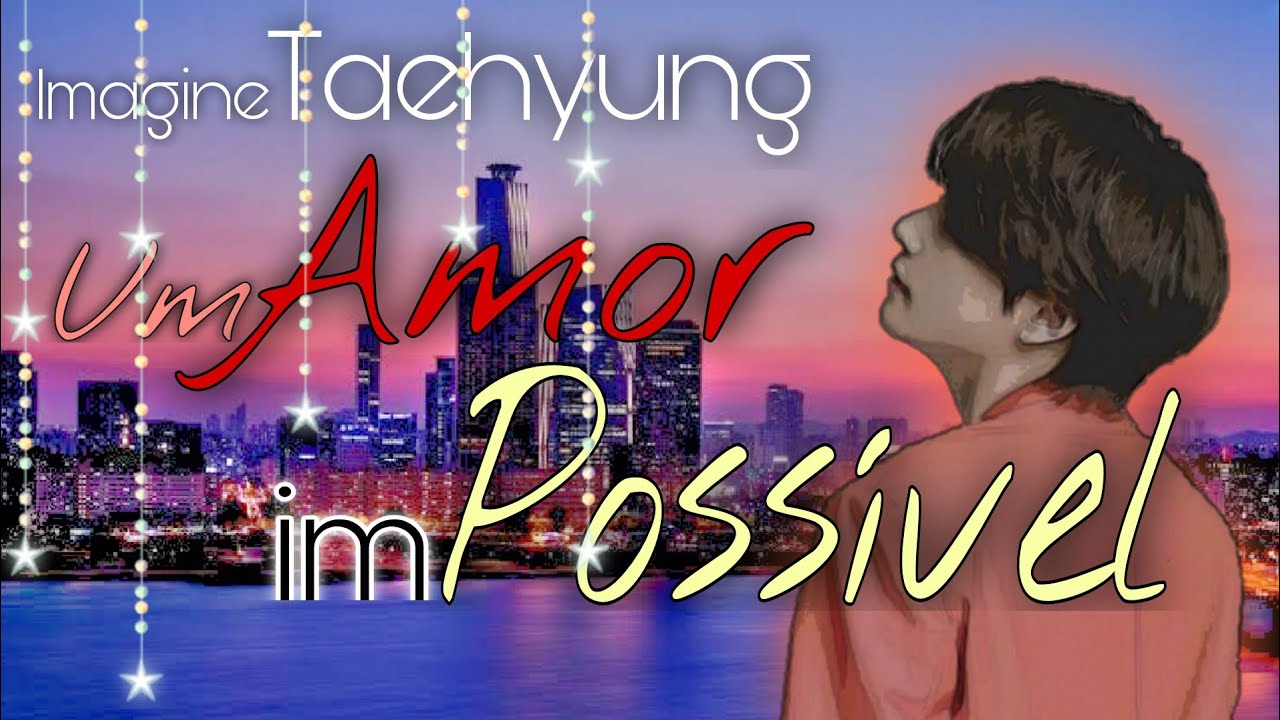 Imagine Taehyung - Um Amor imPossível {Especial de Aniversário