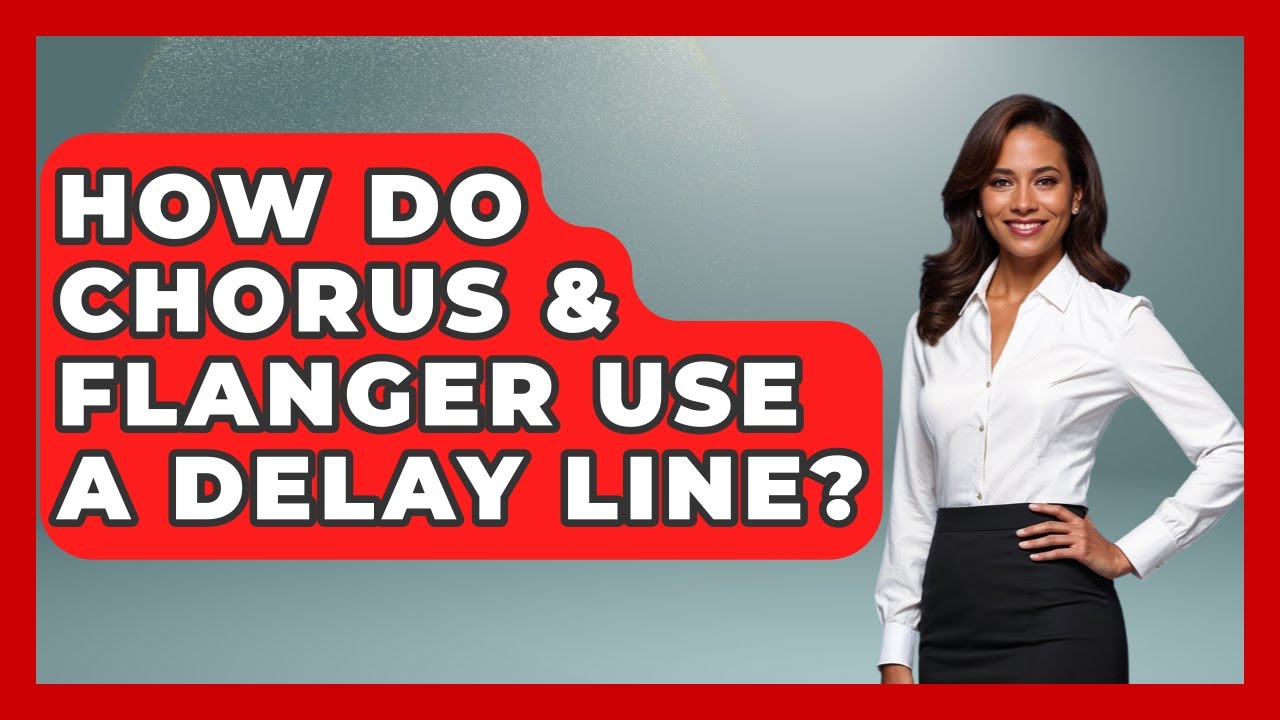 How Do Chorus & Flanger Use A Delay Line? - Music Producer Mastery