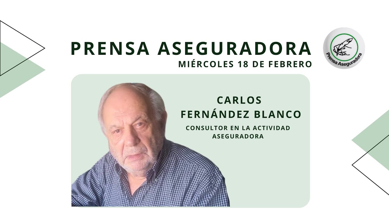 ✍️ PRENSA ASEGURADORA - 🎙️ CARLOS FERNÁNDEZ BLANCO (Consultor en la Actividad Aseguradora)