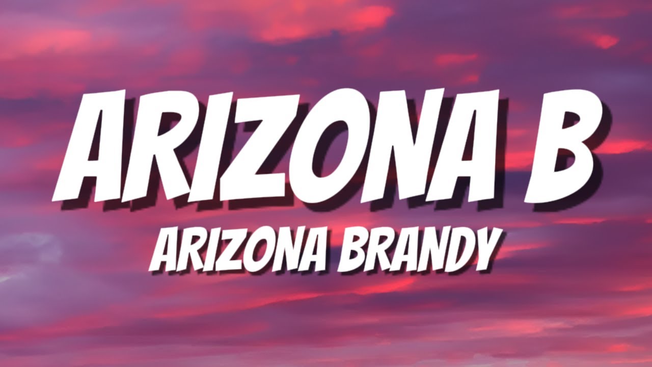 ARIZONA B - ARIZONA BRANDY (LYRICS)