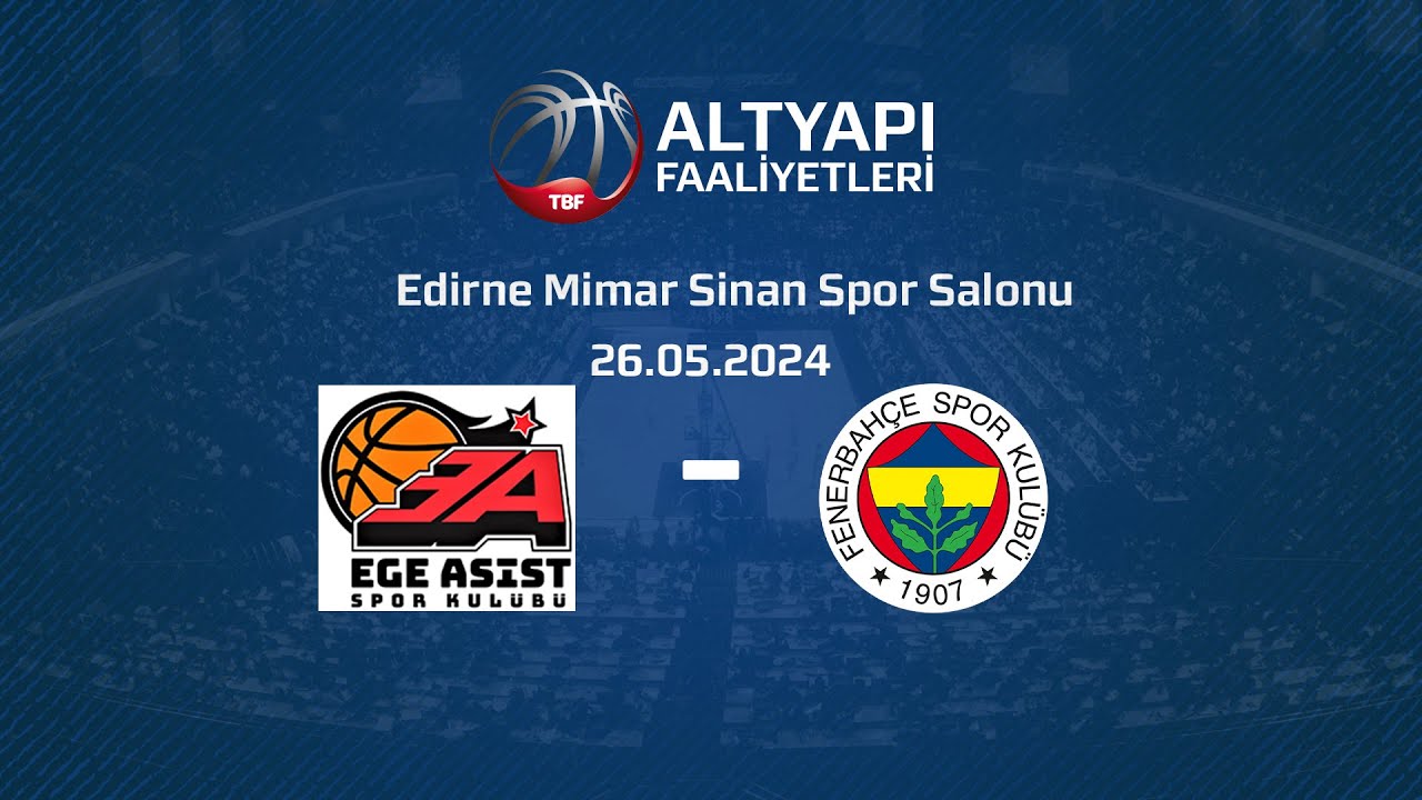 Ege Asist – Fenerbahçe U16 Erkekler Türkiye Şampiyonası Klasman Maçı