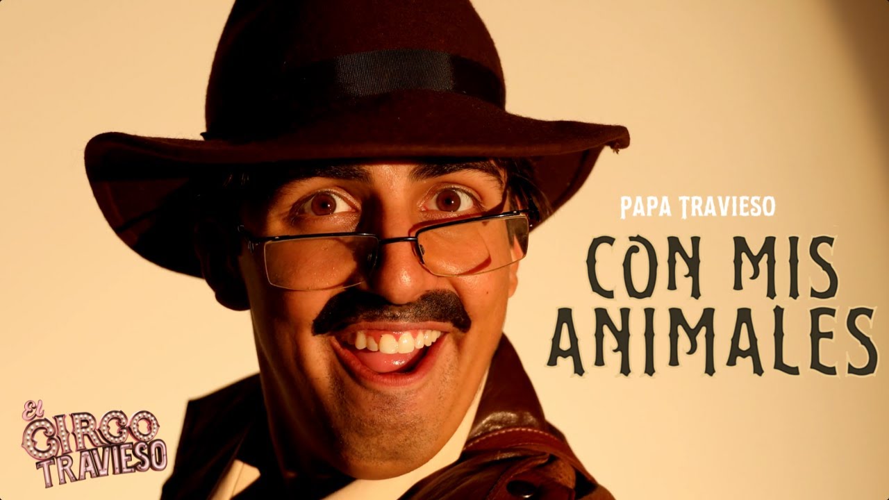 El Circo Travieso - Con Mis Animales (Papa Travieso)