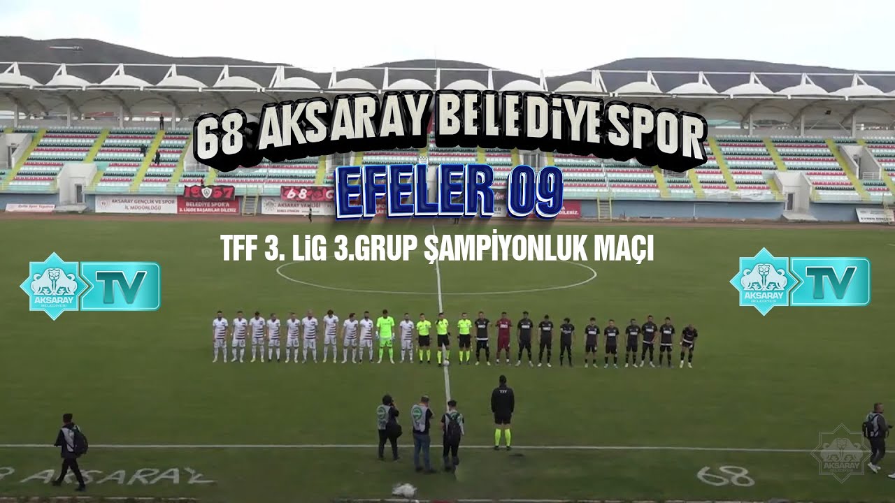 68 Aksaray Belediyespor - Efeler 09 (3.Lig Şampiyonluk Maçı)