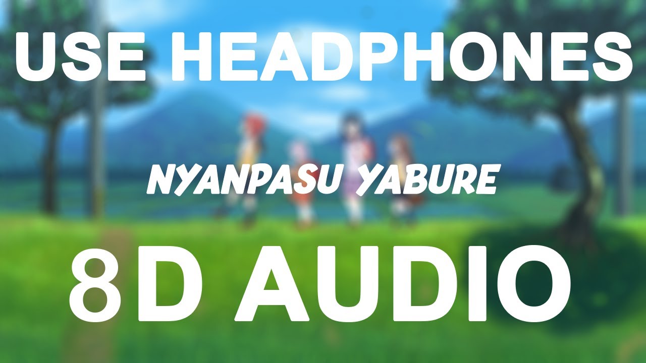 Nyanpasu Yabure Kabure (8D AUDIO) | Non non biyori