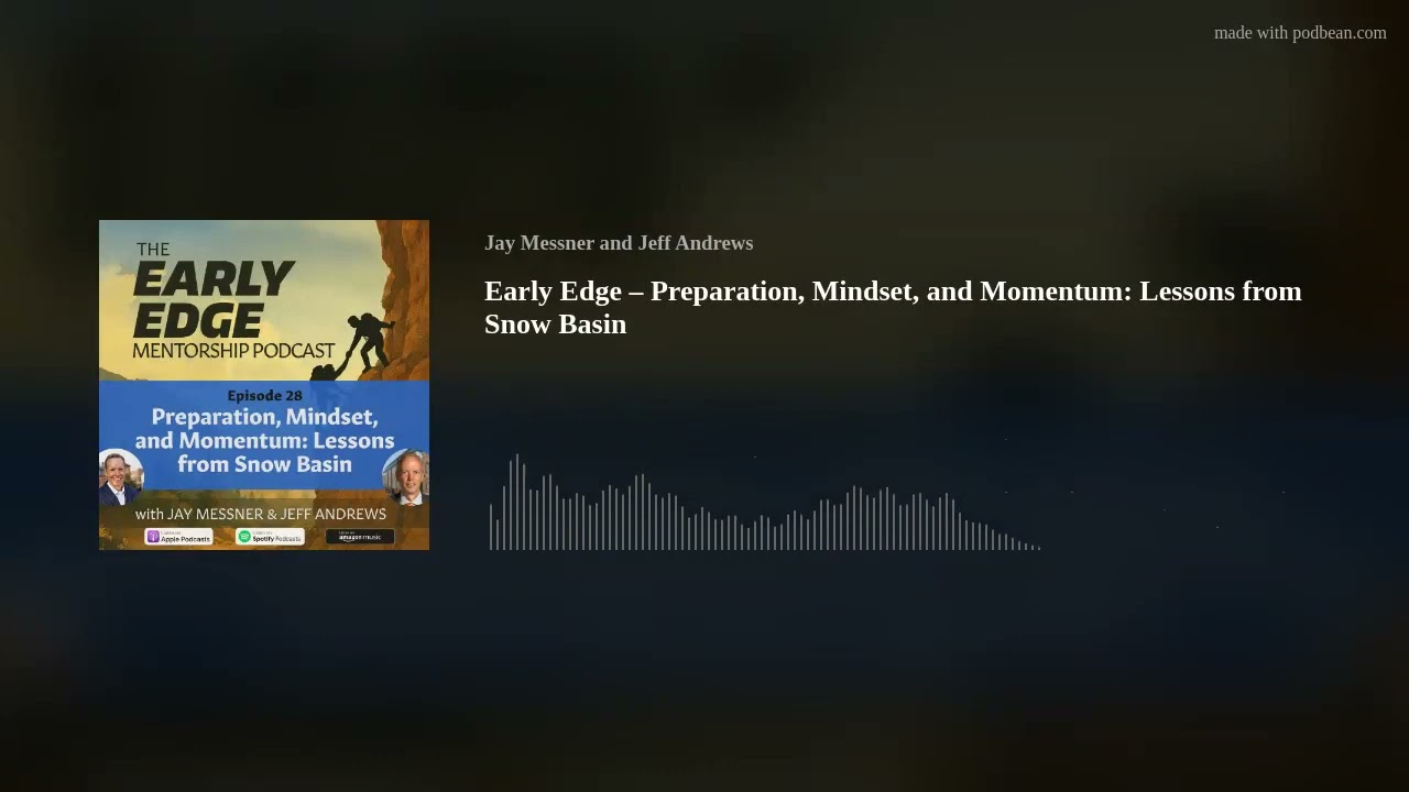 Early Edge – Preparation, Mindset, and Momentum: Lessons from Snow Basin