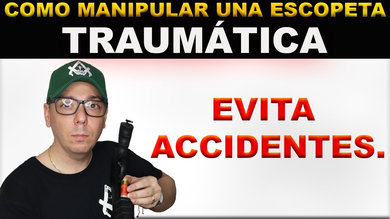 COMO MANIPULAR UNA ESCOPETA TRAUMATICA