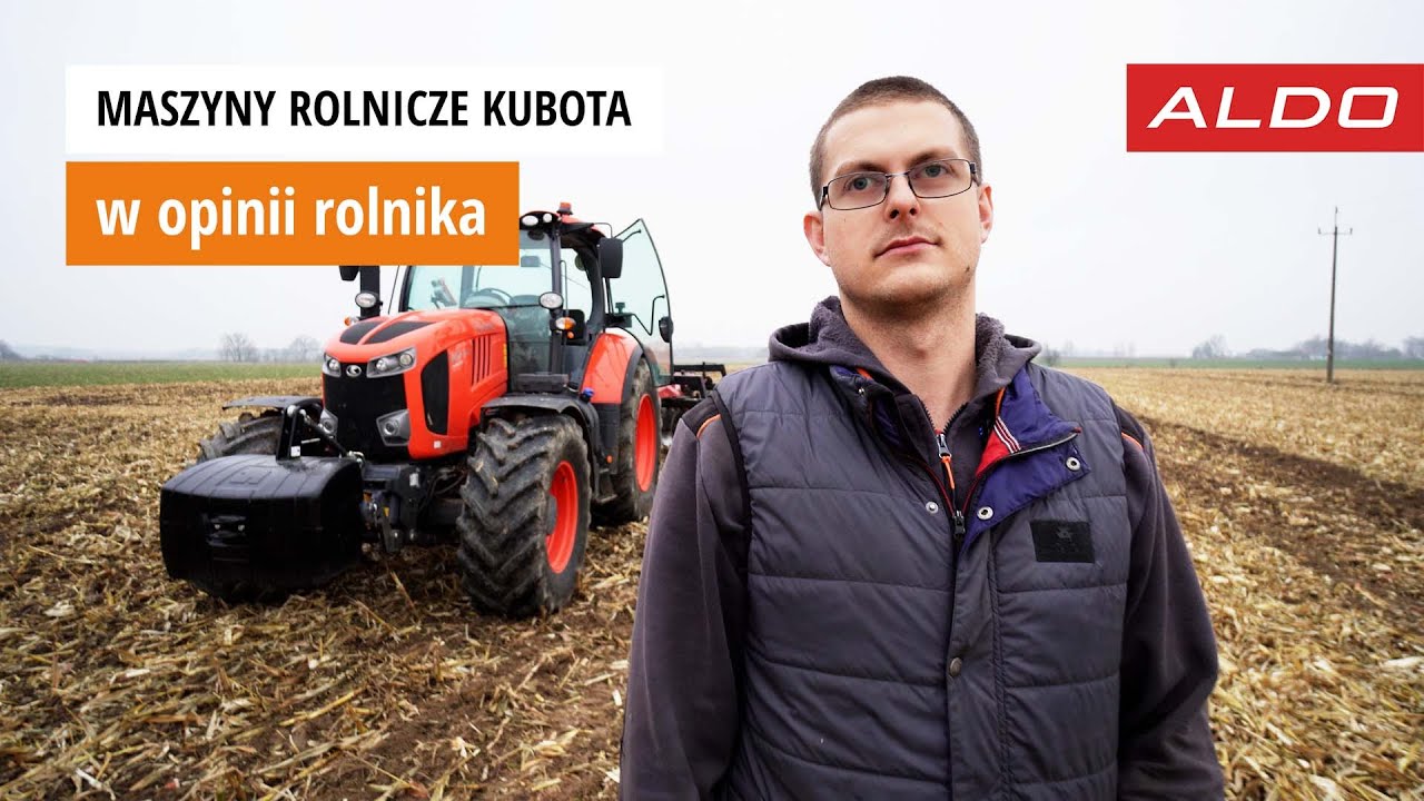Maszyny rolnicze Kubota od firmy ALDO w opinii rolnika