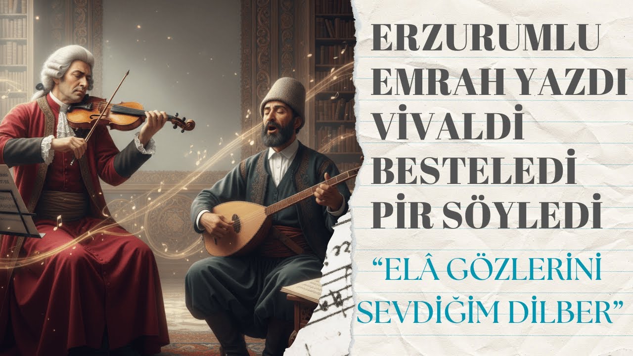 Erzurumlu Emrah Yazdı, Vivaldi Besteledi | Elâ Gözlerini Sevdiğim Dilber, Sheikh Pir