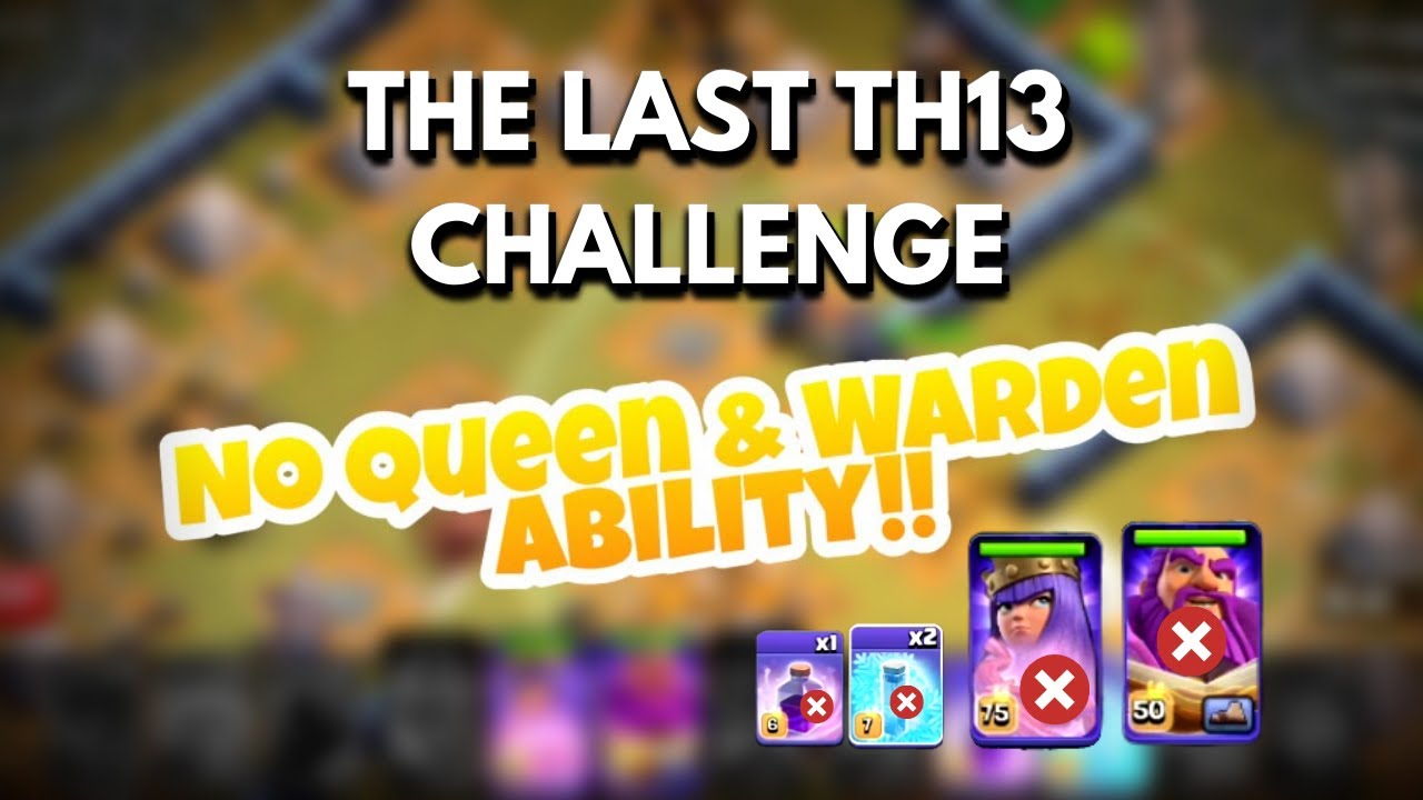 THE LAST TOWN HALL 13 CHALLENGE!! NO QUEEN & WARDEN ABILITY