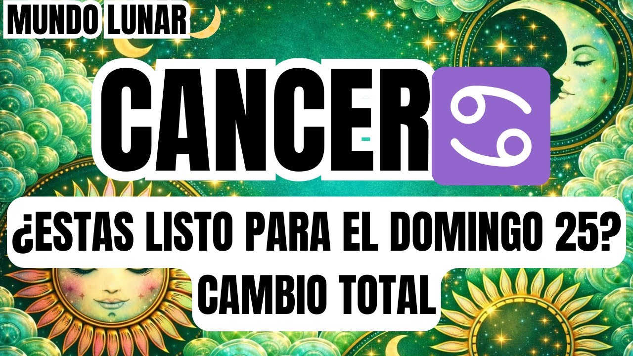CANCER♋ALERTA ROJA!🚨😨DOMINGO 25 RECIBIRÁS UNA NOTICIA IMPACTANTE😱VAS A VIVIR LA MEJOR ETAPA D TU VID