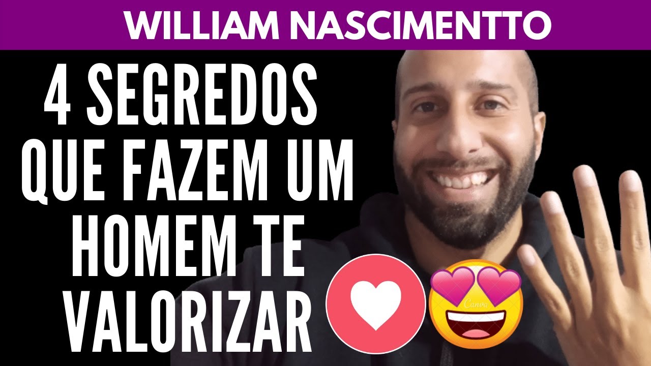4 Segredos que Fazem um HOMEM TE VALORIZAR | William Nascimentto