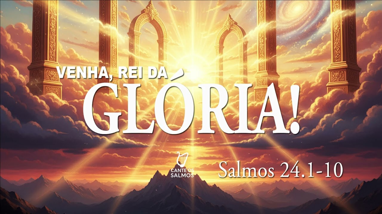 Venha, Rei da Glória! (Salmos 24.1-10) [Cante Os Salmos]