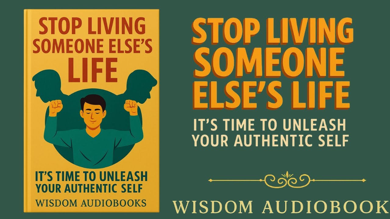 Stop Living Someone Else's Life: It's Time To Unleash Your Authentic Self